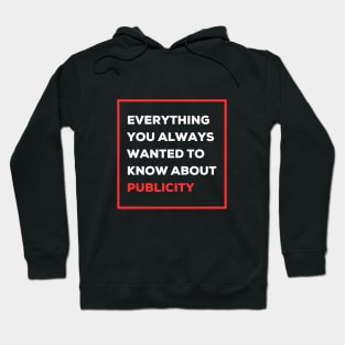 Everything you always wanted to know about publicity Hoodie